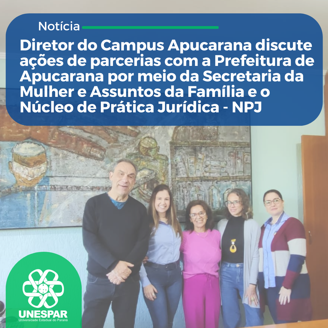 Diretor do Campus Apucarana discute ações de parcerias com a Prefeitura de Apucarana por meio da Secretaria da Mulher e Assuntos da Família e o Núcleo de Prática Jurídica - NPJ