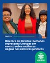 Diretora de Direitos Humanos representa Unespar em evento sobre mulheres negras nas carreiras jurídicas Diretora de Direitos Humanos representa Unespar em evento sobre mulheres negras nas carreiras jurídicas