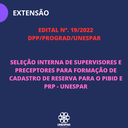 Edital nº. 19/2022 DPP/PROGRAD/UNESPAR - Seleção Interna de Supervisores e Preceptores para Formação de Cadastro Reserva para PIBID e PRP - Unespar