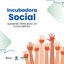 Incubadora Social seleciona entidades que buscam solucionar problemas sociais