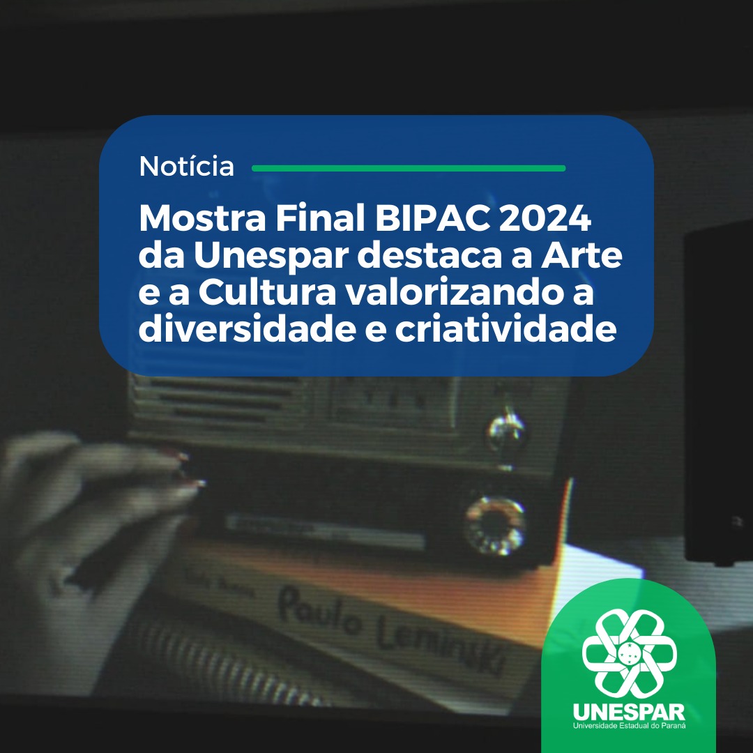 Mostra Final BIPAC 2024 da Unespar destaca a Arte e a Cultura valorizando a diversidade e criatividade