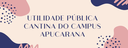 UTILIDADE PÚBLICA CANTINA DO CAMPUS APUCARANA.png