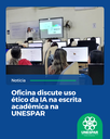 Oficina discute uso ético da IA na escrita acadêmica na UNESPAR Oficina discute uso ético da IA na escrita acadêmica na UNESPAR