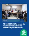 PDI 2023/2027 é tema da reunião mensal entre reitoria e pró-reitorias PDI 2023/2027 é tema da reunião mensal entre reitoria e pró-reitorias