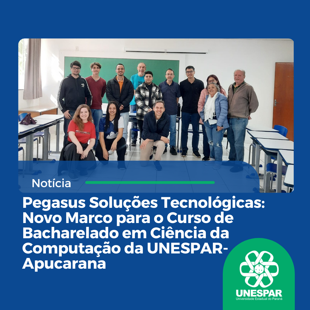 Pegasus Soluções Tecnológicas: Novo Marco para o Curso de Bacharelado em Ciência  da Computação da UNESPAR-Apucarana