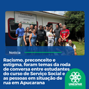 Racismo, preconceito e estigma, foram temas da roda de conversa entre estudantes do curso de Serviço Social e as pessoas em situação de rua  em Apucarana