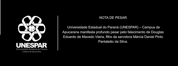 Unespar campus Apucarana manifesta pesar pelo falecimento de  Douglas Eduardo de Macedo Vieira, filho da servidora Márcia Daniel Pinto Pantaleão da Silva
