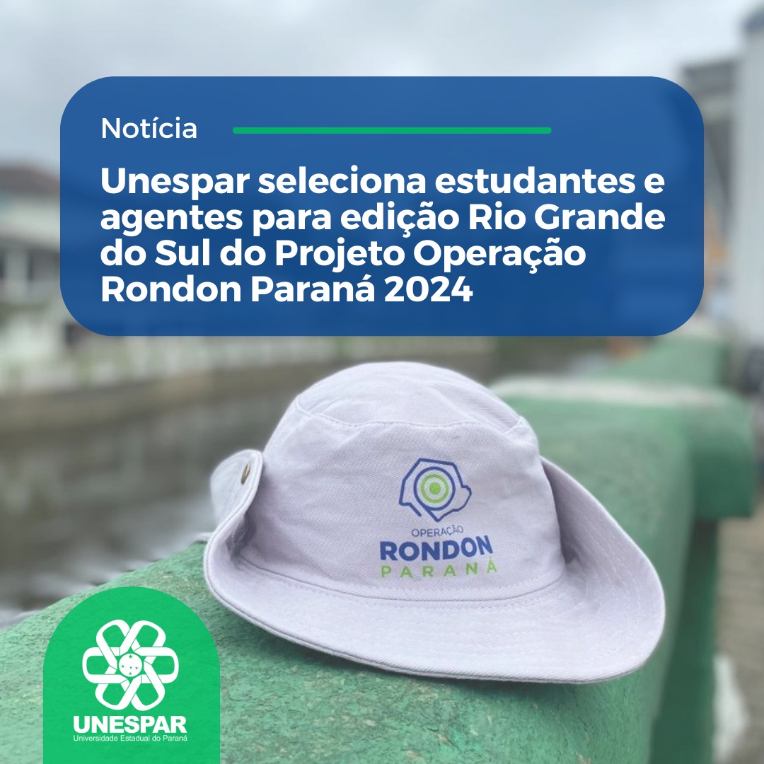 Unespar seleciona estudantes e agentes para edição Rio Grande do Sul do Projeto Operação Rondon Paraná 2024